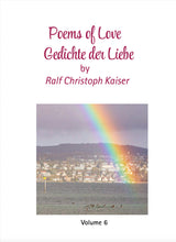 Laden Sie das Bild in den Galerie-Viewer, poems of love - gedichte der liebe by ralf christoph kaiser volume 6 now in print available and in this store as pdf
