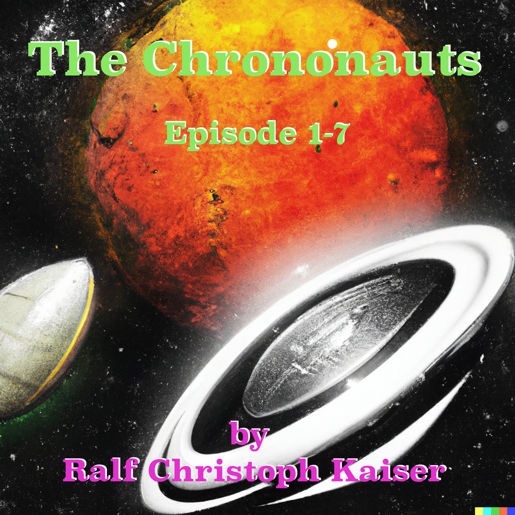 The Crononauts Science Fiction Short Stories Episode 1-7 by Ralf Christoph Kaiser in English, Spanish French and German as pdf with illustrations