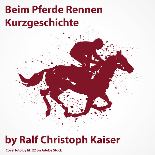 Beim Pferde Rennen Kurzgeschichte und Song by Ralf Christoph Kaiser internationale Fassung - thebedtimestory.online