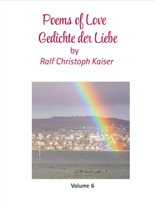 "Poems of Love" by Ralf Christoph Kaiser, Volume 6, in German and English with handmade original photos by the author, available as a PDF for immediate digital download.