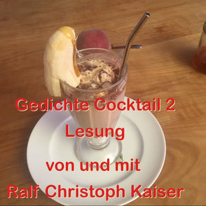 Gedichte Cocktail 2 Lesung von und mit Ralf Christoph Kaiser 28.08.2021 in HD Sound und als mp3 und als PDF mit internationaler Übersetzung