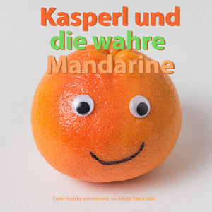 Kasperle Folge 7: "Kasperl und die wahre Mandarine" ein Hörspiel von TheBedtimeStory.online als free Download - thebedtimestory.online