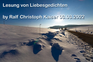 Lecture de poèmes d'amour de Ralf Christoph Kaiser 03/03/2022 en son HD et en mp3 et avec paroles